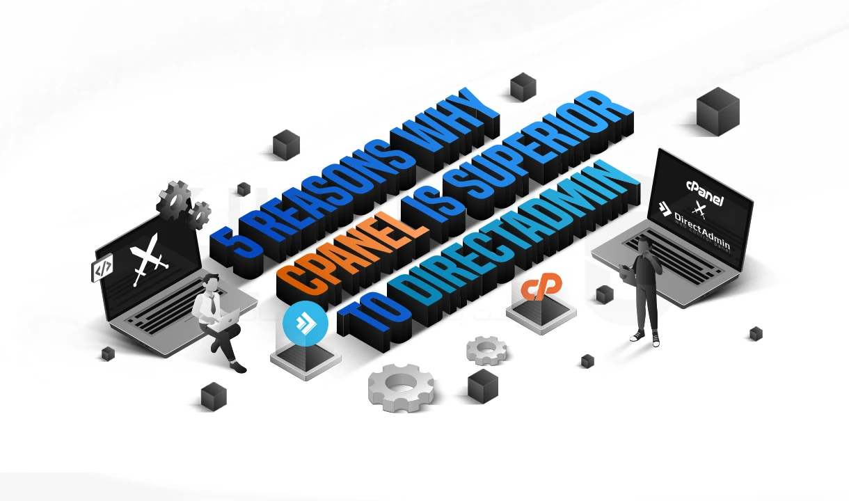 5 دلیل برتری سی پنل نسبت به دایرکت ادمین